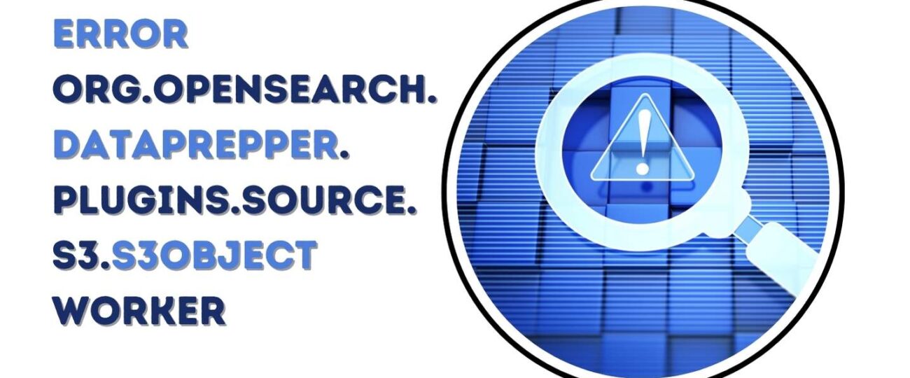 Error org.opensearch.dataprepper.plugins.source.s3.s3objectworker