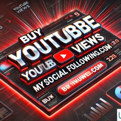 Buy YouTube Views MySocialFollowing.com: Fast & Safe Growth Now