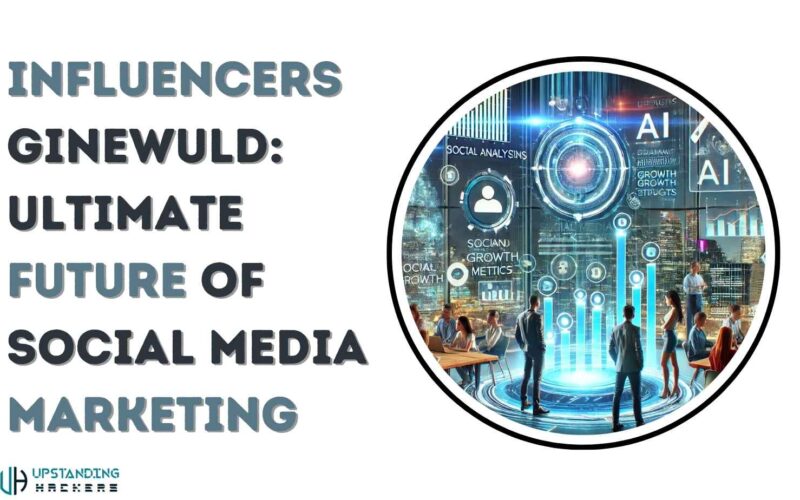 InfluencersGineWuld: An Ultimate Future of Social Media Marketing