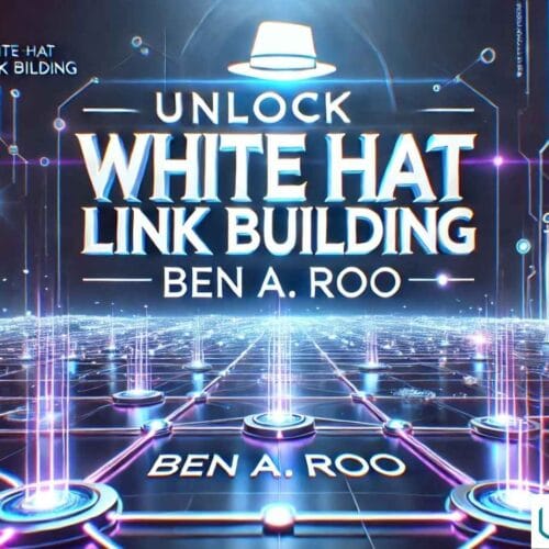 Unlock White Hat Link Building with Ben A. Roo