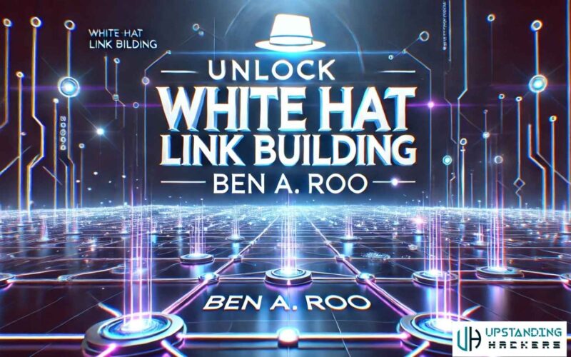 Unlock White Hat Link Building with Ben A. Roo