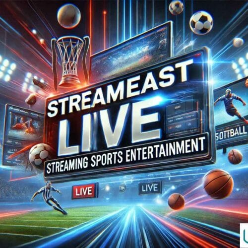 StreamEast Live: Streaming Sports Entertainment at Its Finest Now