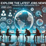 Latest Jobs News by NewsArena.tech