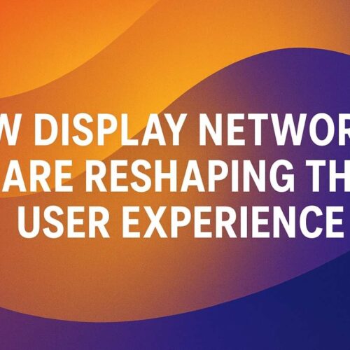 No More Ad Fatigue: How Display Networks Are Reshaping the User Experience