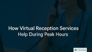 How Virtual Reception Services Help During Peak Hours