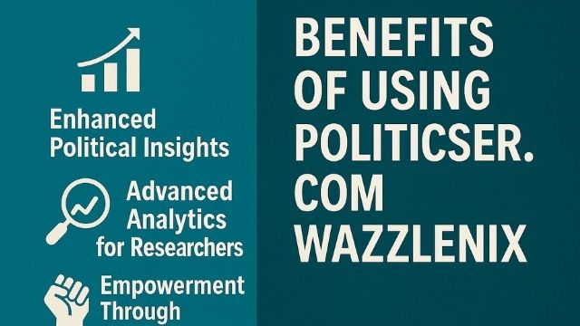 Benefits of Using Politicser.com Wazzlenix