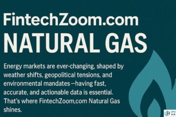 FintechZoom.com Natural Gas: The Ultimate Guide for 2025 Investors