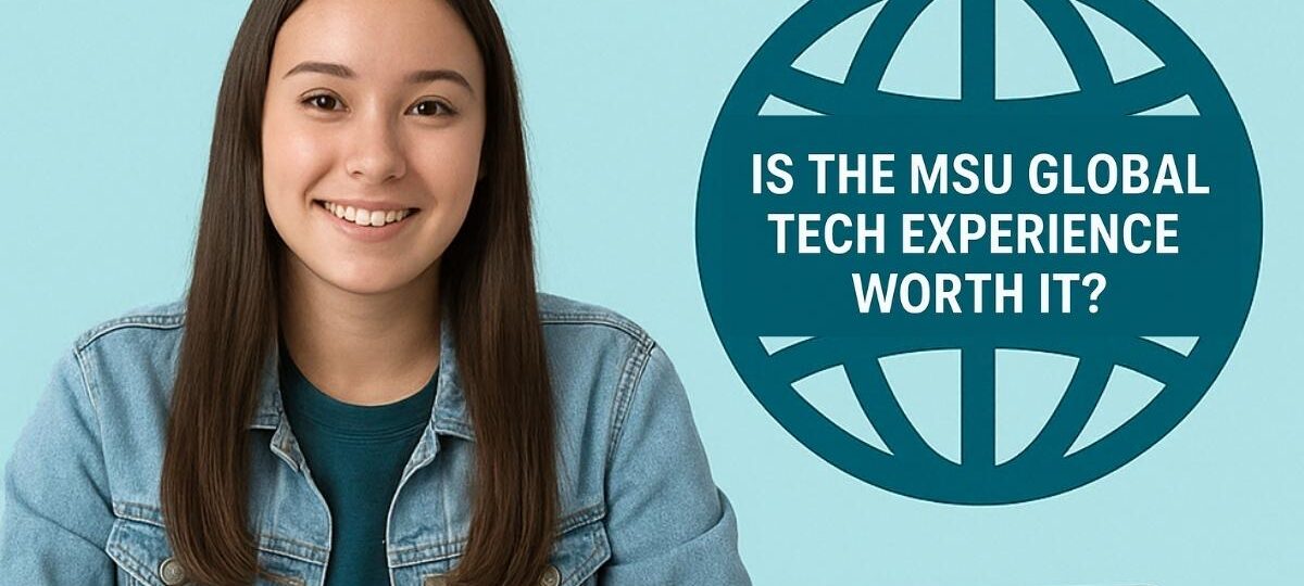 Is the MSU Global Tech Experience Worth It