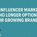 Why Influencer Marketing Is No Longer Optional for Growing Brands