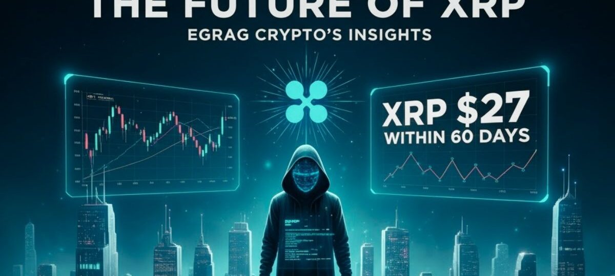 Egrag Crypto Insights Into the Future of XRP