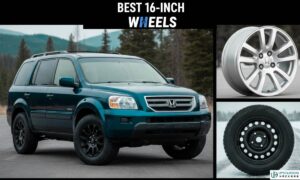 The Best 16-Inch Wheels for Your 2007 Honda Pilot