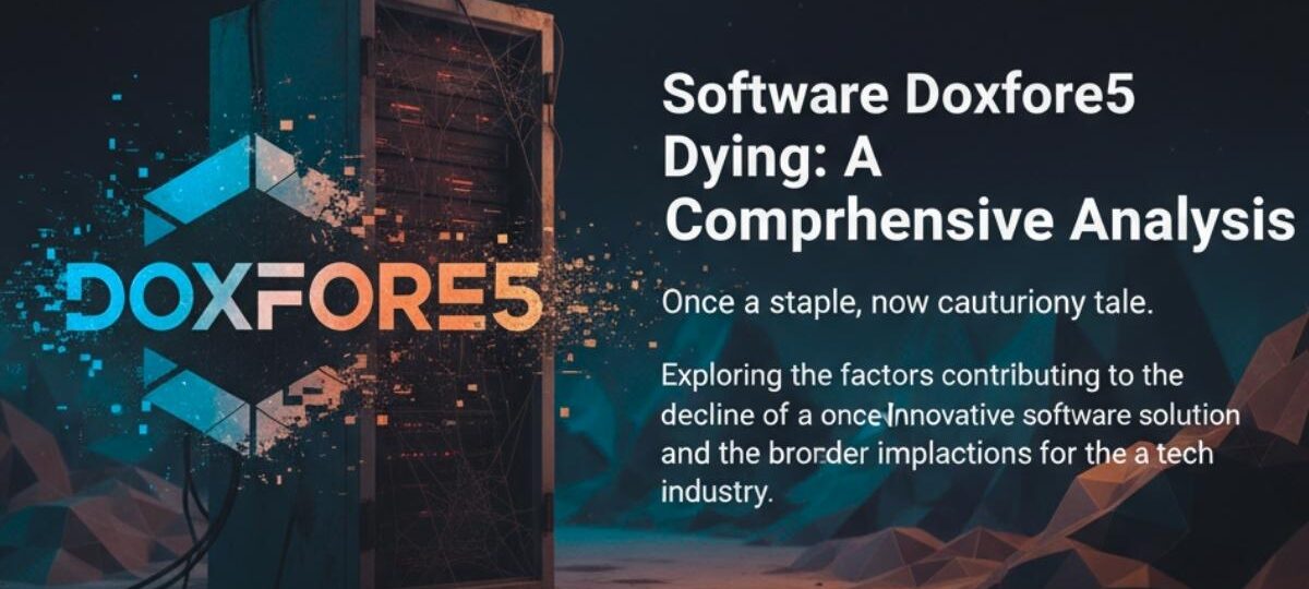 Why Software Doxfore5 Dying Decline, Risks, and Alternatives