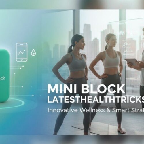 The Mini Block LatestHealthTricks Meet: An Ultimate Guide