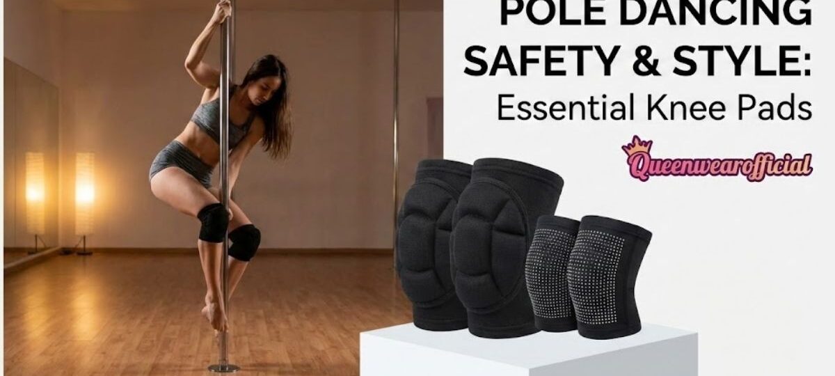 Choosing Knee Pads for Pole Dancing Queenwearofficial Online Store