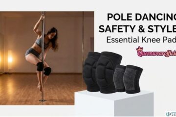 Choosing Knee Pads for Pole Dancing: Queenwearofficial Online Store