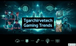 Tgarchirvetech Gaming Trends