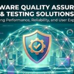 Software Quality Assurance and Testing Solutions The Backbone of Reliable Digital Products