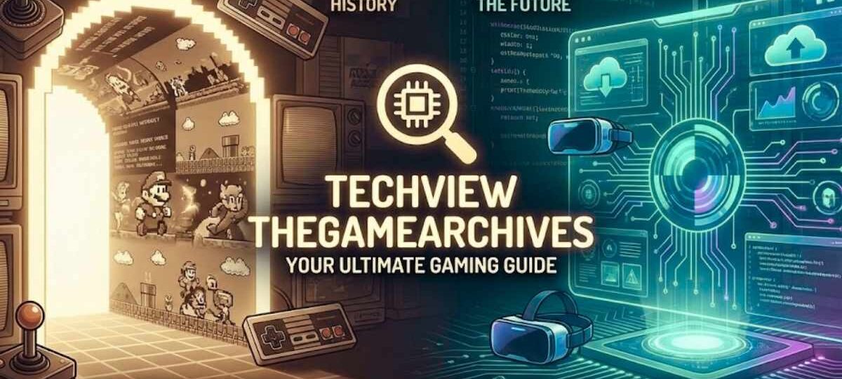 Techview TheGameArchives A Comprehensive Guide for Gamers
