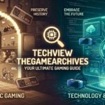 Techview TheGameArchives A Comprehensive Guide for Gamers