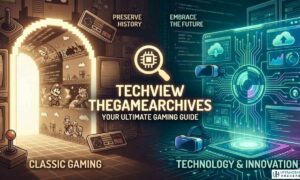 Techview TheGameArchives A Comprehensive Guide for Gamers